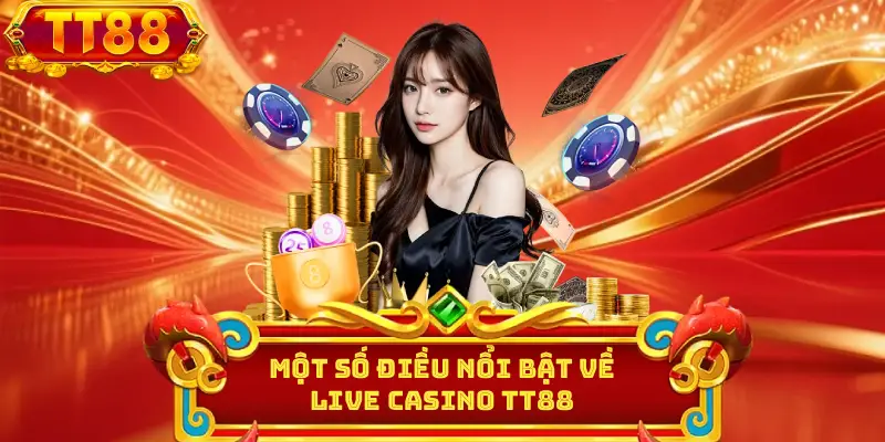 Một số điều nổi bật về Live casino TT88