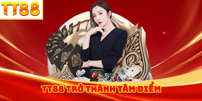 TT88 Trở Thành Tâm Điểm